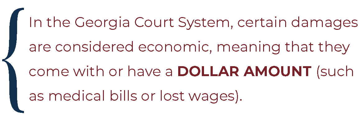 In the Georgia Court System, certain damages are considered economic (such as medical bills or lost wages)